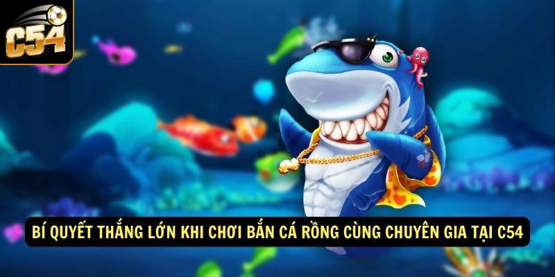 Chiến thuật phù hợp bắn cá thắng lớn